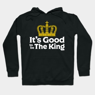 It's Good to be The King Hoodie